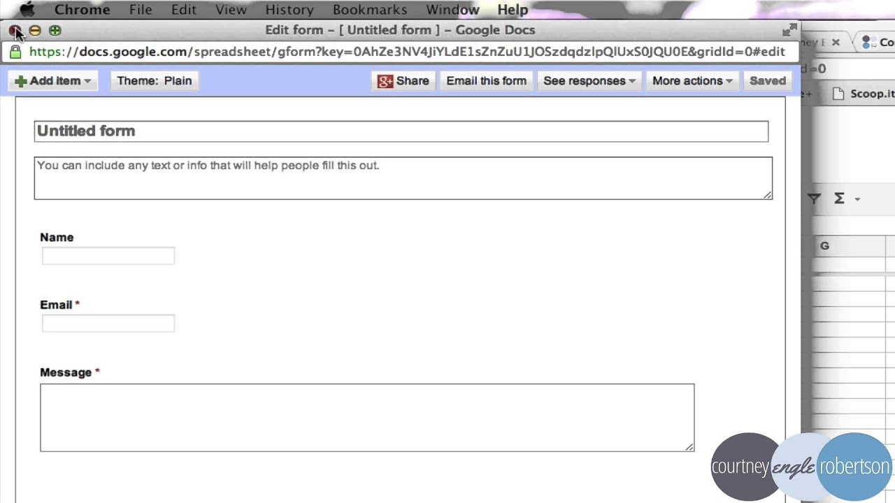 In this image, a form is being filled out with information such as a name, email, and message. Full Text: Chrome File Edit View History Bookmarks Window Help Edit form - [ Untitled form ] - Google Docs ley E x Co +Add item Theme: Plain &+ Share Email this form See responses More actions Saved Scoop.i Untitled form You can include any text or info that will help people fill this out. Name G Email * Message * courtney Engle robertson